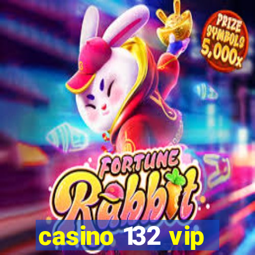 casino 132 vip